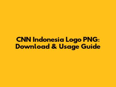 CNN Indonesia Logo PNG: Download & Usage Guide