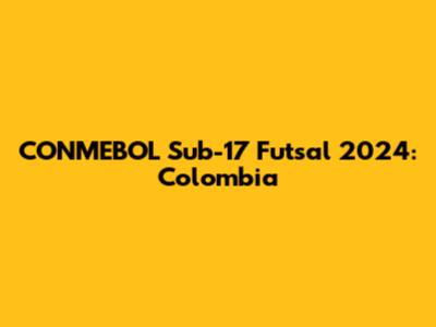 CONMEBOL Sub-17 Futsal 2024: Colombia