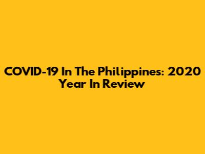 COVID-19 In The Philippines: 2020 Year In Review