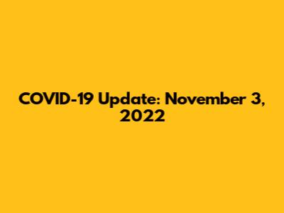 COVID-19 Update: November 3, 2022