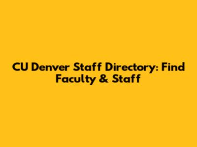 CU Denver Staff Directory: Find Faculty & Staff