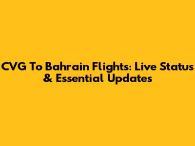 CVG To Bahrain Flights: Live Status & Essential Updates