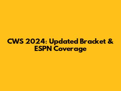 CWS 2024: Updated Bracket & ESPN Coverage