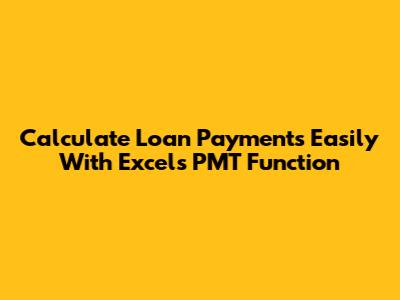 Calculate Loan Payments Easily With Excel's PMT Function