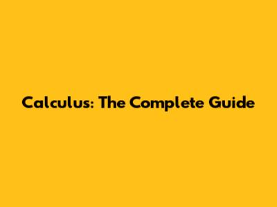 Calculus: The Complete Guide