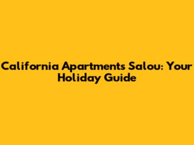 California Apartments Salou: Your Holiday Guide