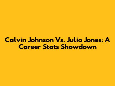 Calvin Johnson Vs. Julio Jones: A Career Stats Showdown
