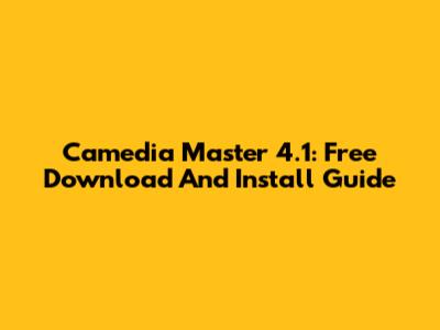 Camedia Master 4.1: Free Download And Install Guide
