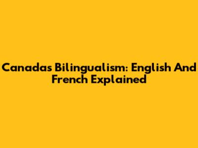 Canada's Bilingualism: English And French Explained