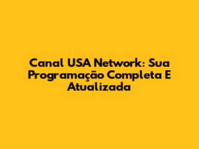 Canal USA Network: Sua Programação Completa E Atualizada