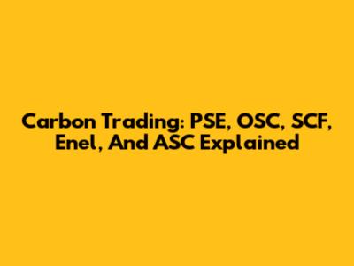 Carbon Trading: PSE, OSC, SCF, Enel, And ASC Explained