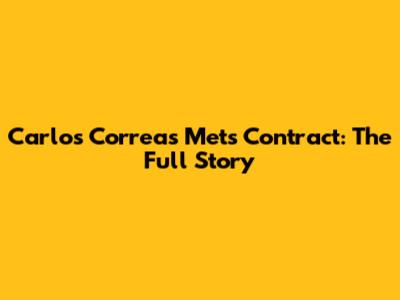 Carlos Correa's Mets Contract: The Full Story