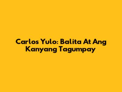 Carlos Yulo: Balita At Ang Kanyang Tagumpay