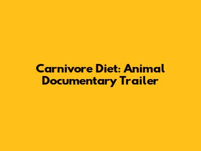 Carnivore Diet: Animal Documentary Trailer