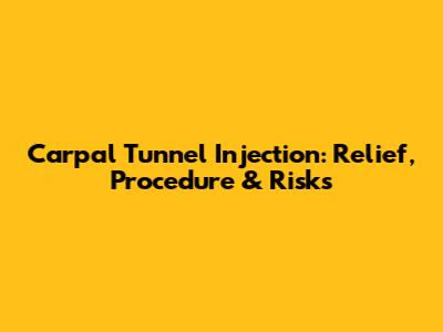 Carpal Tunnel Injection: Relief, Procedure & Risks