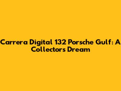 Carrera Digital 132 Porsche Gulf: A Collector's Dream