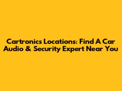 Cartronics Locations: Find A Car Audio & Security Expert Near You