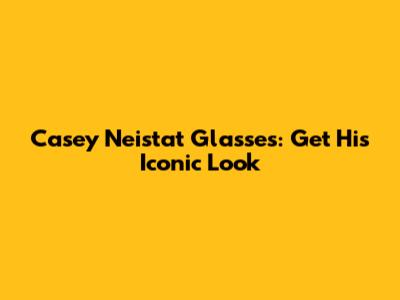 Casey Neistat Glasses: Get His Iconic Look