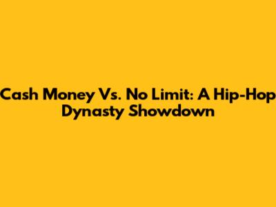 Cash Money Vs. No Limit: A Hip-Hop Dynasty Showdown