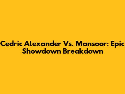 Cedric Alexander Vs. Mansoor: Epic Showdown Breakdown