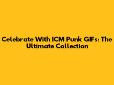 Celebrate With ICM Punk GIFs: The Ultimate Collection