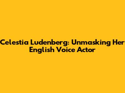 Celestia Ludenberg: Unmasking Her English Voice Actor