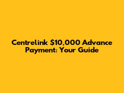 Centrelink $10,000 Advance Payment: Your Guide