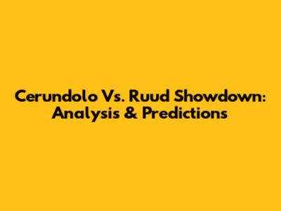 Cerundolo Vs. Ruud Showdown: Analysis & Predictions