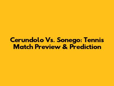 Cerundolo Vs. Sonego: Tennis Match Preview & Prediction