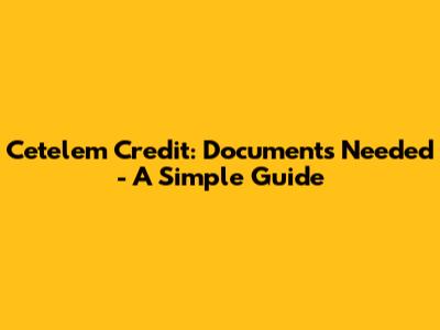 Cetelem Credit: Documents Needed - A Simple Guide