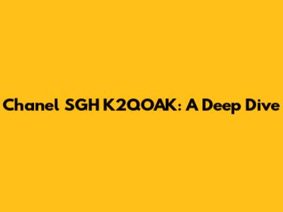 Chanel SGH K2QOAK: A Deep Dive