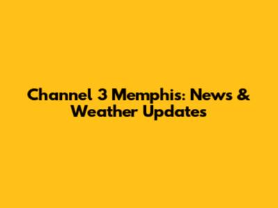 Channel 3 Memphis: News & Weather Updates