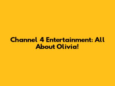 Channel 4 Entertainment: All About Olivia!