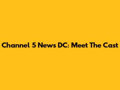 Channel 5 News DC: Meet The Cast