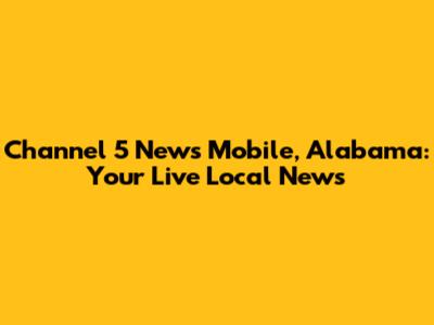 Channel 5 News Mobile, Alabama: Your Live Local News