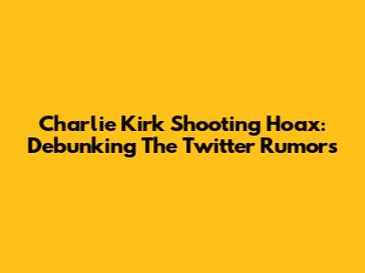 Charlie Kirk Shooting Hoax: Debunking The Twitter Rumors