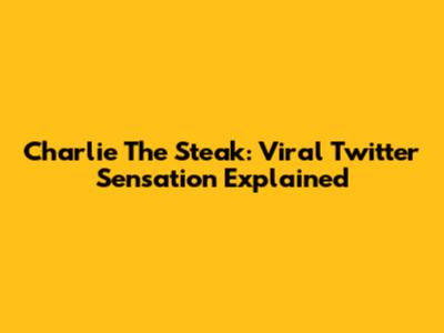 Charlie The Steak: Viral Twitter Sensation Explained