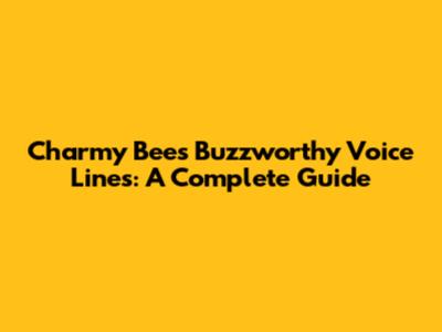 Charmy Bee's Buzzworthy Voice Lines: A Complete Guide
