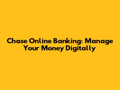 Chase Online Banking: Manage Your Money Digitally