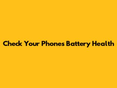 Check Your Phone's Battery Health