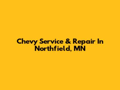 Chevy Service & Repair In Northfield, MN