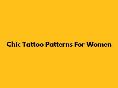 Chic Tattoo Patterns For Women