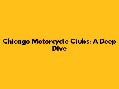 Chicago Motorcycle Clubs: A Deep Dive