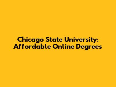Chicago State University: Affordable Online Degrees