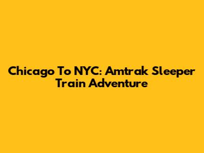 Chicago To NYC: Amtrak Sleeper Train Adventure