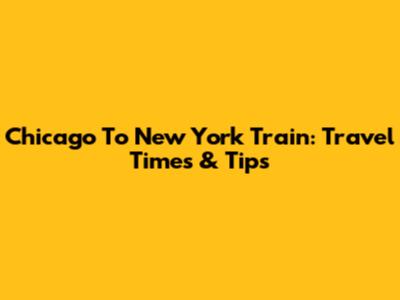 Chicago To New York Train: Travel Times & Tips