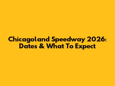Chicagoland Speedway 2026: Dates & What To Expect