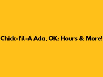 Chick-fil-A Ada, OK: Hours & More!