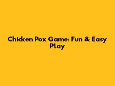 Chicken Pox Game: Fun & Easy Play