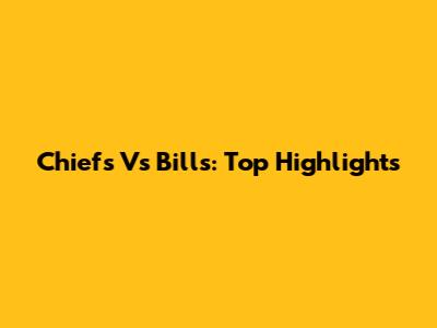 Chiefs Vs Bills: Top Highlights